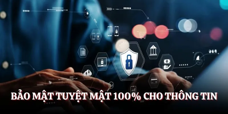 Bảo mật tuyệt mật 100% cho thông tin