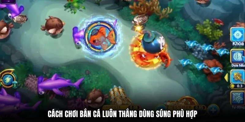 Cách chơi bắn cá luôn thắng dùng súng phù hợp