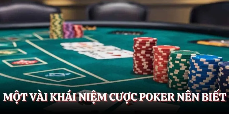 Một vài khái niệm cược Poker nên biết