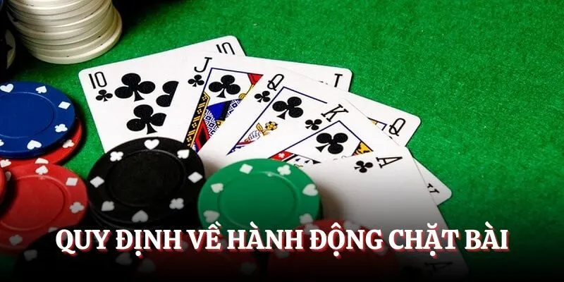 Quy định về hành động chặt bài