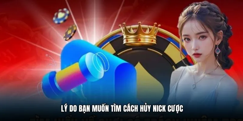 Lý do bạn muốn tìm cách hủy nick cược