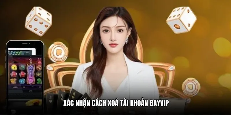 Xác nhận cách xóa tài khoản Bayvip