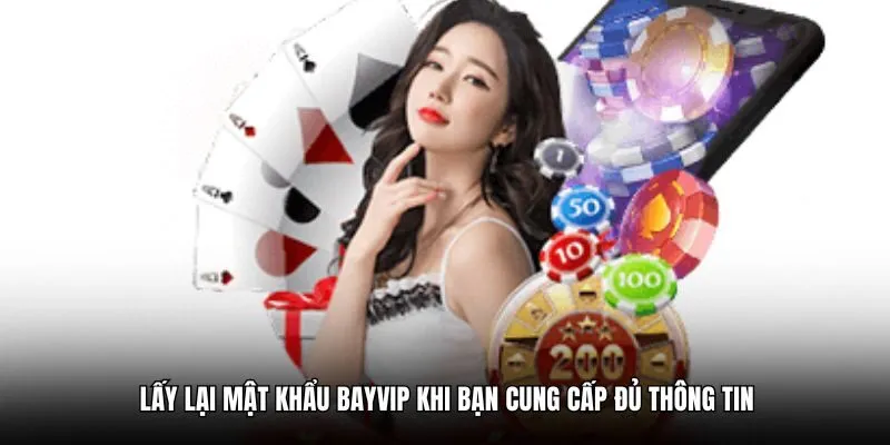 Lấy lại mật khẩu Bayvip khi bạn cung cấp đủ thông tin