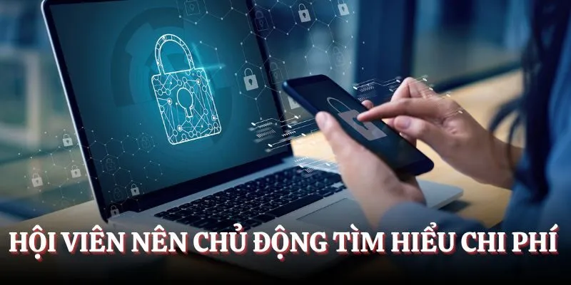 Hội viên nên chủ động tìm hiểu chi phí trước tiên