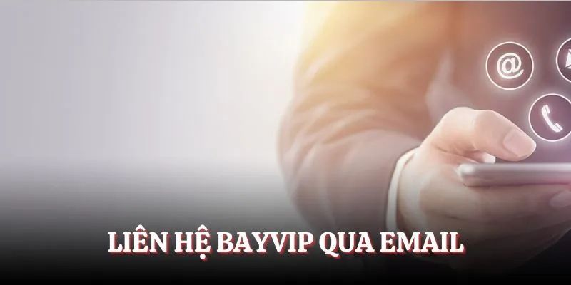 Liên hệ Bayvip qua email là cách thức chuyên nghiệp nhất