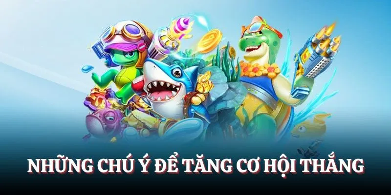 Những chú ý để tăng cơ hội thắng
