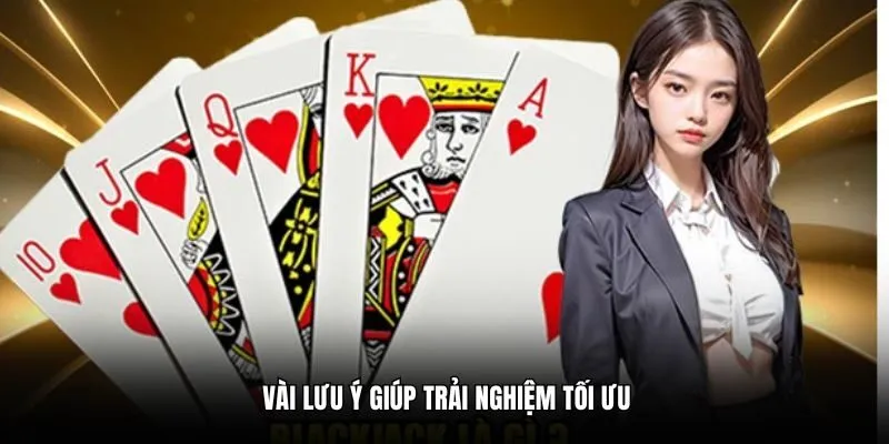 Vài lưu ý giúp trải nghiệm tối ưu